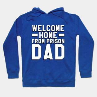 Welcome Home From Prison Dad Hoodie